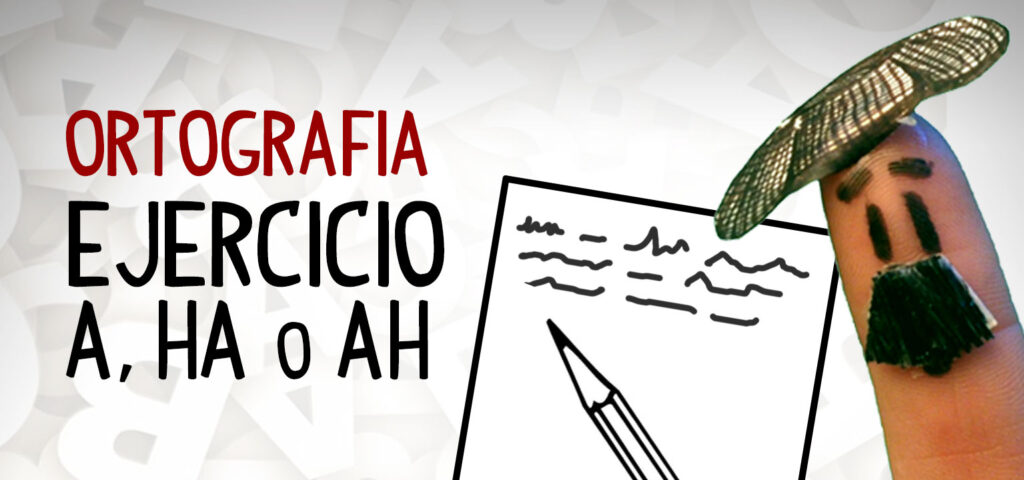 Ejercicio usos de a ha y ah, practicar ortografia español