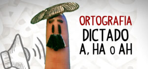 Dictados español, dictado practicar usos de a, ha y ah